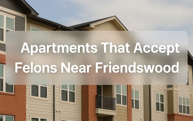 Apartments That Accept Felons Near Friendswood, TX