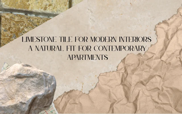 Limestone Tile for Modern Interiors - A Natural Fit for Contemporary Apartments